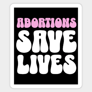 Abortions Save Lives Womens Rights Magnet